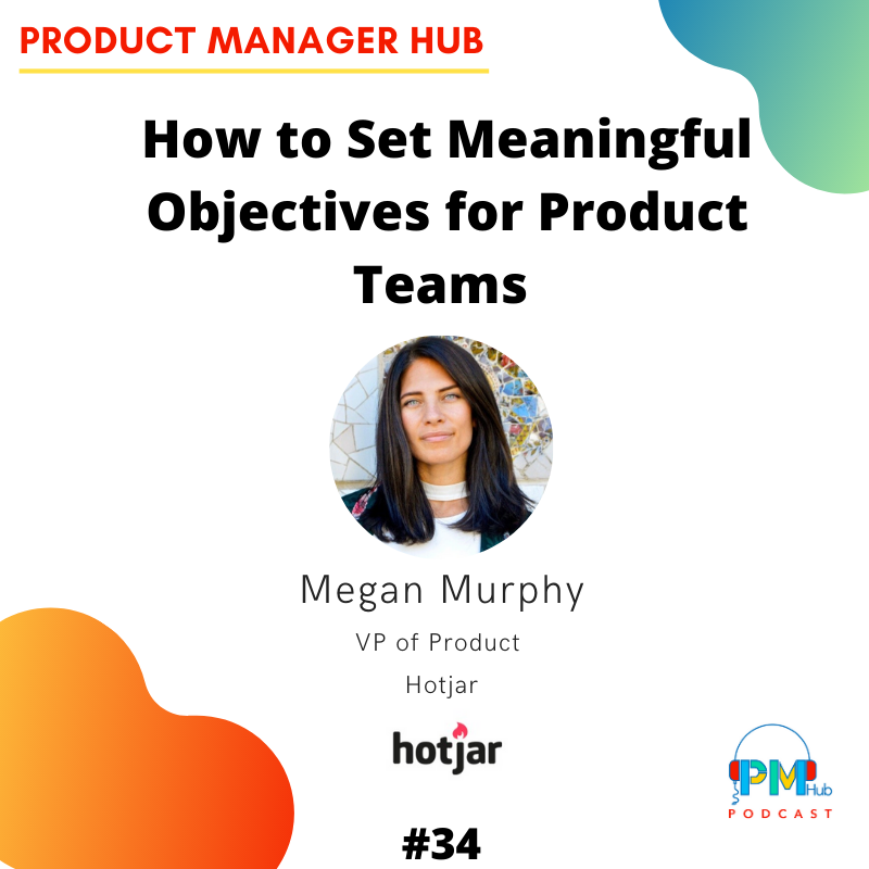 How to Set Meaningful Objectives for Product Teams with Hotjar VP of Product