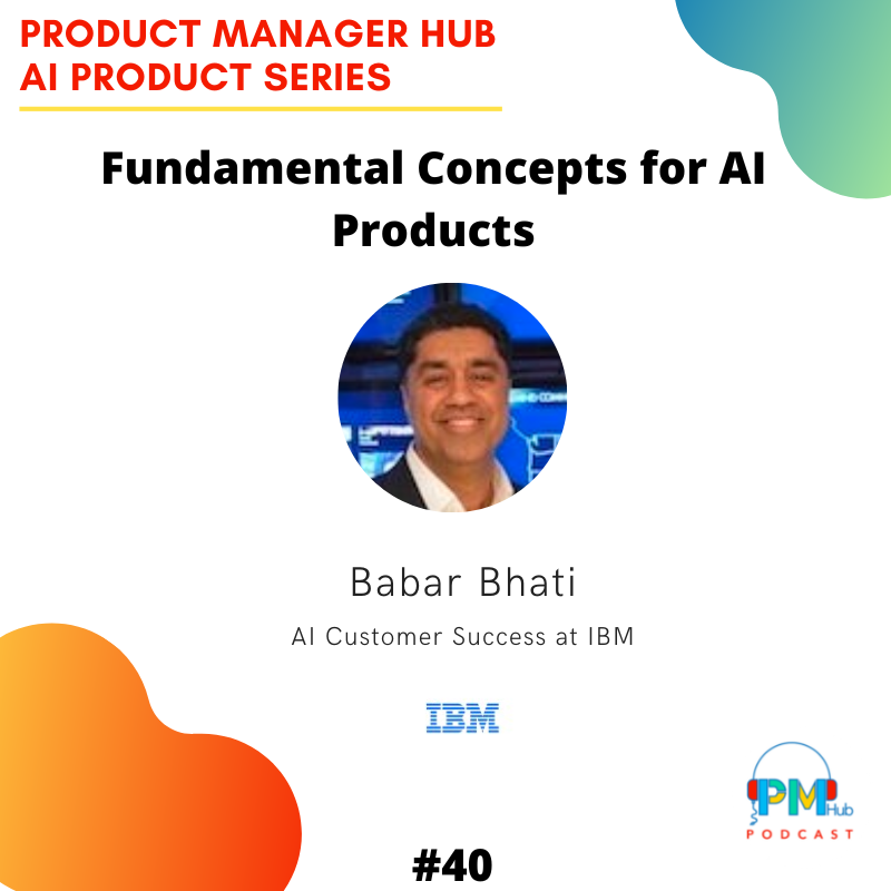 Fundamental Concepts for AI Products with IBM AI  Customer Success, Babar Bhati