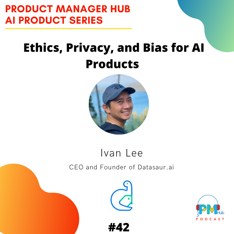 Ethics, Privacy, and Bias for AI Products with CEO and Founder of Datasaur.ai, Ivan Lee